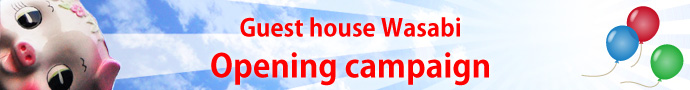 Guest house WASABI Opening campaign.