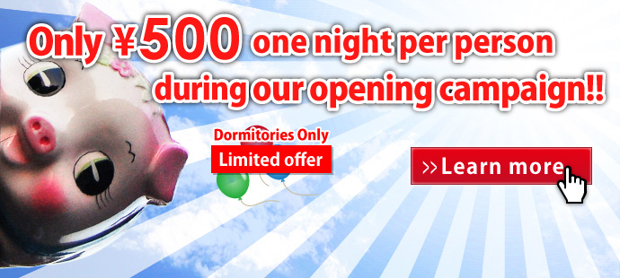 Only 500 yen a night per person during our opening campaign!!